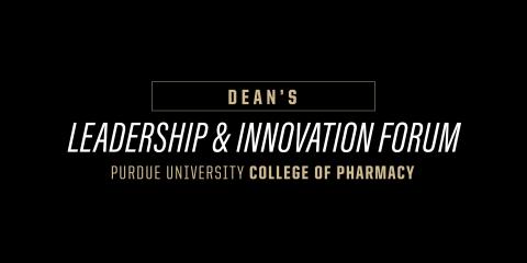 Black background with white and gold letters that read "Dean's Leadership & Innovation Forum Purdue University College of Pharmacy."